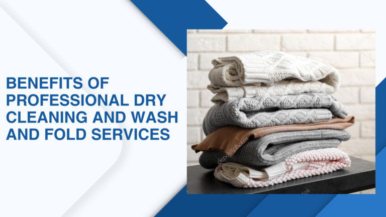 Read more about the article The Benefits of Professional Dry Cleaning and Wash and Fold Services