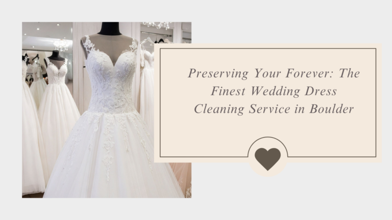 Read more about the article Preserving Your Forever: The Finest Wedding Dress Cleaning Service in Boulder