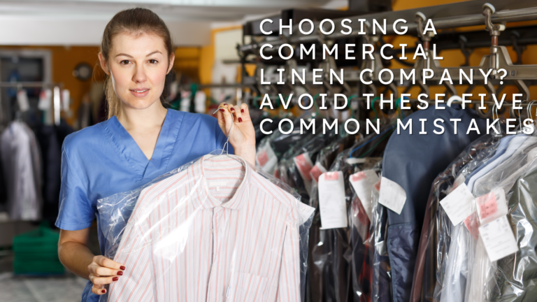 Read more about the article Choosing a Commercial Linen Company? Avoid These Five Common Mistakes